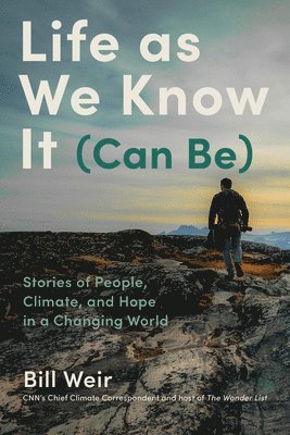 Bill Weir - Life As We Know It (Can Be), Inbunden