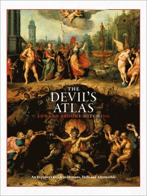 The Devil's Atlas: An Explorer's Guide to Heavens, Hells and Afterworlds 1