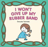 bokomslag I Won't Give Up My Rubber Band