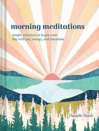 bokomslag Morning Meditations: Simple Practices to Begin Your Day with Joy, Energy, and Intention