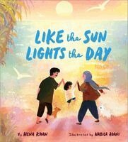 Hena Khan - Like the Sun Lights the Day, Inbunden