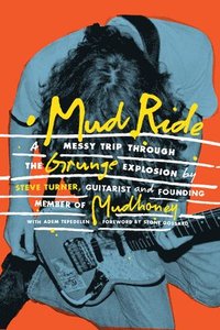 bokomslag Mud Ride: A Messy Trip Through the Grunge Explosion