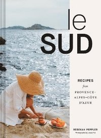 bokomslag Le Sud: Recipes from Provence-Alpes-Cote d'Azur