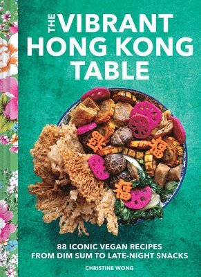 Christine Wong - Vibrant Hong Kong Table, Inbunden