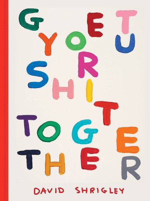 David Shrigley, David Shrigley - Get Your Shit Together, Inbunden