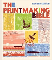 bokomslag The Printmaking Bible, Revised Edition: The Complete Guide to Materials and Techniques