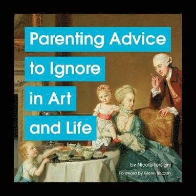 bokomslag Parenting Advice to Ignore in Art and Life