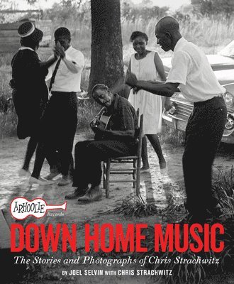 Joel Selvin - Arhoolie Records Down Home Music, Inbunden
