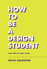 bokomslag How To Be A Design Student (and How to Teach Them)