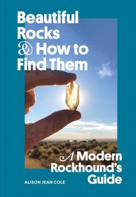 Alison Jean Cole - Beautiful Rocks and How to Find Them, Häftad