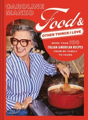 Caroline Manzo, Casey Elsass - Food & Other Things I Love, Inbunden
