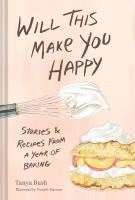 bokomslag Will This Make You Happy: Stories & Recipes from a Year of Baking