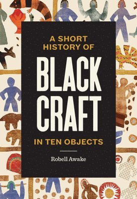 bokomslag A Short History of Black Craft in Ten Objects