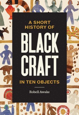 Robell Awake - Short History of Black Craft in Ten Objects, Inbunden