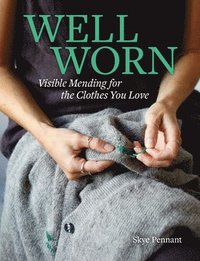 bokomslag Well Worn: Visible Mending for the Clothes You Love