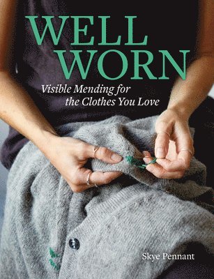 Well Worn: Visible Mending for the Clothes You Love 1