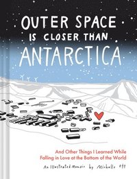 bokomslag Outer Space Is Closer Than Antarctica: And Other Things I Learned While Falling in Love at the Bottom of the World