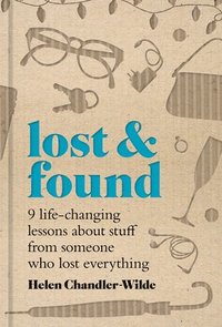 bokomslag Lost & Found: Nine Life-Changing Lessons about Stuff from Someone Who Lost Everything