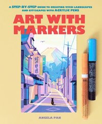 bokomslag Art with Markers: A Step-By-Step Guide to Creating Vivid Landscapes and Cityscapes with Acrylic Pens