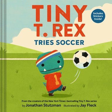 Jonathan Stutzman - Tiny T. Rex Tries Soccer, Inbunden