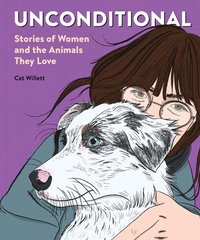 bokomslag Unconditional: Stories of Women and the Animals They Love