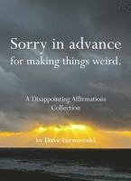 bokomslag Sorry in Advance for Making Things Weird.: A Disappointing Affirmations Collection