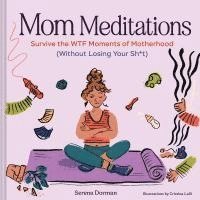 bokomslag Mom Meditations: Survive the Wtf Moments of Motherhood (Without Losing Your Sh*t)