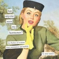 bokomslag Has Anyone Seen My Hormones?: Hot Flashes of Wisdom from Menopause and Midlife