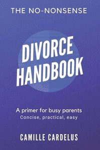 bokomslag The No-Nonsense Divorce Handbook: A Prim