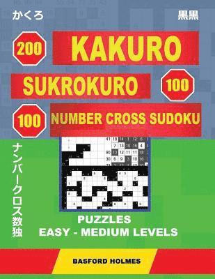 bokomslag 200 Kakuro - Sukrokuro 100 - 100 Number Cross Sudoku. Puzzles Easy - Medium Levels.: Holmes Presents a Collection of Puzzles of Light and Middle Level