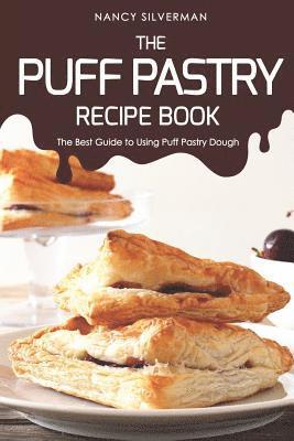 The Puff Pastry Recipe Book: The Best Guide to Using Puff Pastry Dough 1