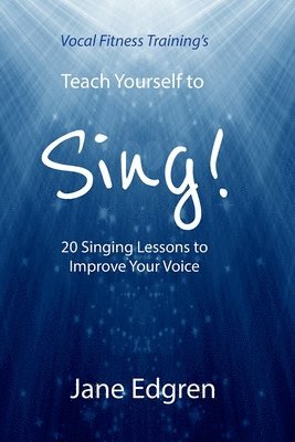 bokomslag Vocal Fitness Training's Teach Yourself to Sing!: 20 Singing Lessons to Improve Your Voice (Book, Online Audio, Instructional Videos and Interactive P