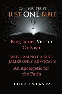 bokomslag Just One Bible? Why I am NOT a King James Only Advocate!: An Apologetic For The Faith