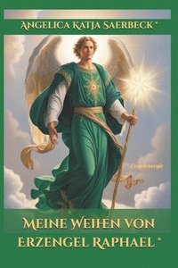 bokomslag Meine Weihen Von Erzengel Raphael: Engelenergie