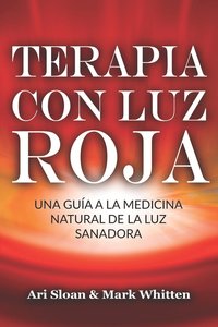 bokomslag Terapia Con Luz Roja: Una Guía a la Medicina Natural de la Luz Sanadora: Red Light Therapy: Guide to Natural Healing Light Medicine - (Libro