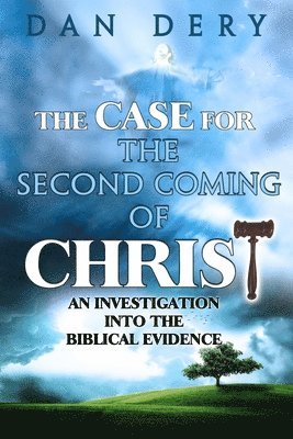 bokomslag The Case for the Second Coming of Christ: An Investigation into the Evidence For the First Century Comng of the Lord