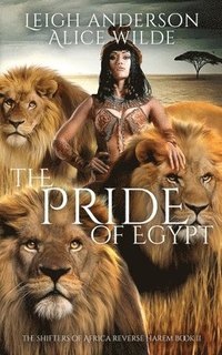 bokomslag The Pride of Egypt: A Reverse Harem Historical Fantasy Romance