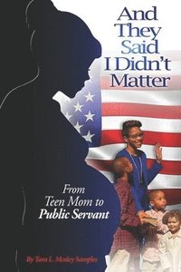 bokomslag And They Said I Didn't Matter: From Teen Mom to Public Servant