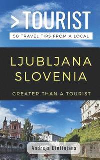 bokomslag Greater Than a Tourist- Ljubljana Slovenia: 50 Travel Tips from a Local