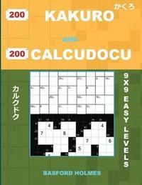 bokomslag 200 Kakuro and 200 Calcudocu 9x9 Easy Levels.: Kakuro 8 X 8 + 9 X 9 + 10 X 10 + 11 X 11 and Calcudoku Easy Version of Sudoku Puzzles. Holmes Presents