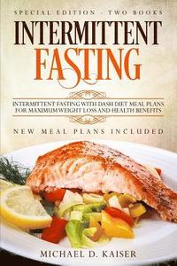 bokomslag Intermittent Fasting: Special Edition - Two Books - Intermittent Fasting with Dash Diet Meal Plans for Maximum Weight Loss and Health Benefi