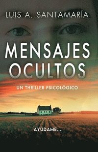bokomslag Mensajes ocultos: ¿Hasta dónde estarías dispuesto a llegar por ayudar a una desconocida? - Un thriller psicológico de misterio y suspens
