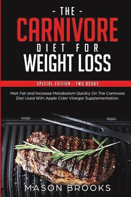 bokomslag The Carnivore Diet for Weight Loss: Special Edition - Two Books - Melt Fat and Increase Metabolism Quickly on the Carnivore Diet Used with Apple Cider