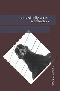 bokomslag Sarcastically Yours, A Collection