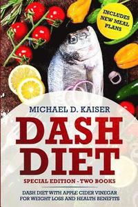 bokomslag Dash Diet: Special Edition - Two Books - The Dash Diet for Weight Loss with Apple Cider Vinegar Health Benefits. Includes New Mea