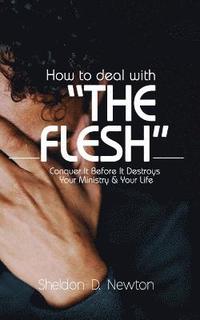 bokomslag How to Deal with the Flesh: Conquer It Before It Destroys Your Ministry and Your Life