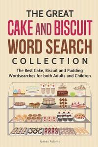 bokomslag The Great Cake and Biscuit Word Search Collection: The Best Cake, Biscuit and Pudding Wordsearches for Both Adults and Children