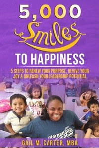bokomslag 5000 Smiles to Happiness: 5 Steps to Renew Your Purpose, Revive Your Joy & Unleash Your Leadership Potential