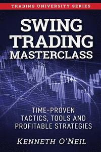 bokomslag Swing Trading Masterclass: Time-Proven Tactics, Tools and Profitable Strategies