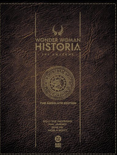 Kelly Sue DeConnick, Phil Jimenez - Wonder Woman Historia: The Amazons: Absolute Edition, Inbunden